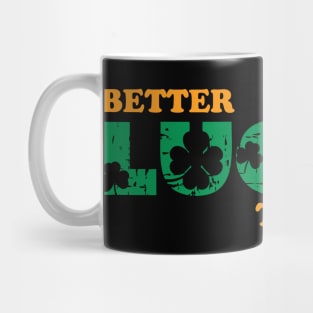 Better Lucky Than Good Mug